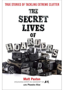 The Secret Lives of Hoarders: True Stories of Tackling Extreme Clutter
