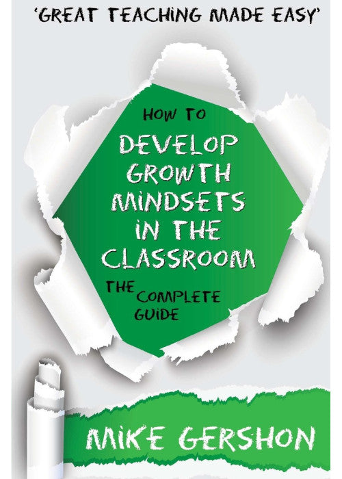 How to Develop Growth Mindsets in the Classroom: The Complete Guide: Volume 9 (The How to...Great Classroom Teaching Series)
