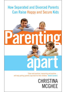 Parenting Apart: How Separated and Divorced Parents Can Raise Happy and Secure Kids