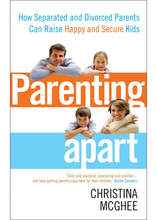 Parenting Apart: How Separated and Divorced Parents Can Raise Happy and Secure Kids