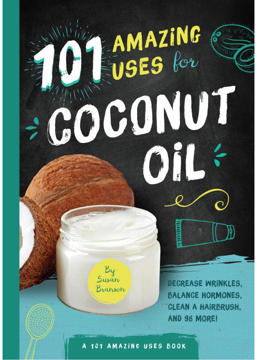 101 Amazing Uses for Coconut Oil: Reduce Wrinkles, Balance Hormones, Clean a Hairbrush and 98 More!: 2 (A 101 Amazing Uses Book)