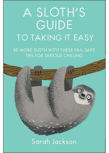 A Sloth's Guide to Taking It Easy: Be more sloth with these fail-safe tips for serious chilling