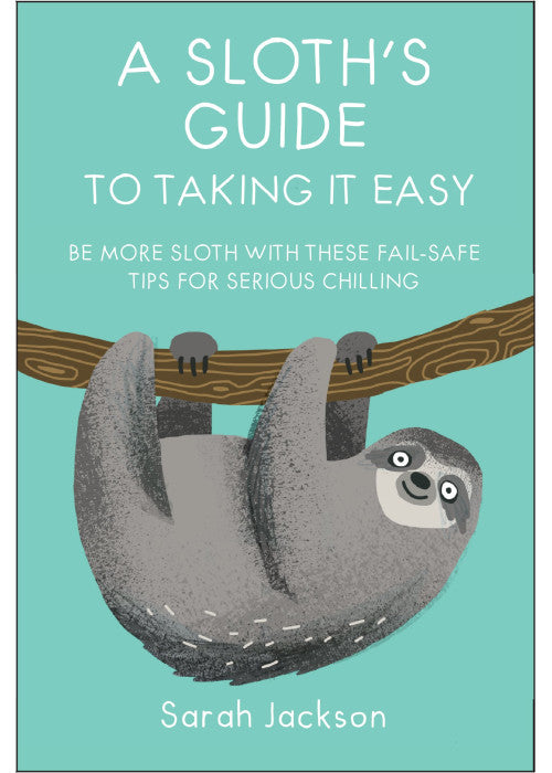 A Sloth's Guide to Taking It Easy: Be more sloth with these fail-safe tips for serious chilling