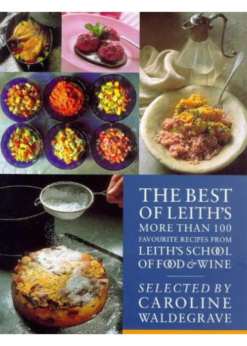 The Best of Leith's: More Than 100 Favourite Recipes from Leith's School of Food and Wine