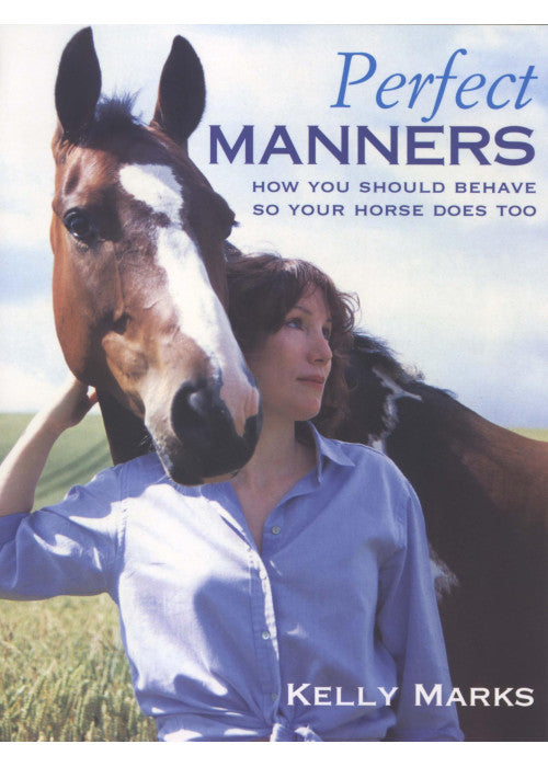 Perfect Manners: How You Should Behave So Your Horse Does Too