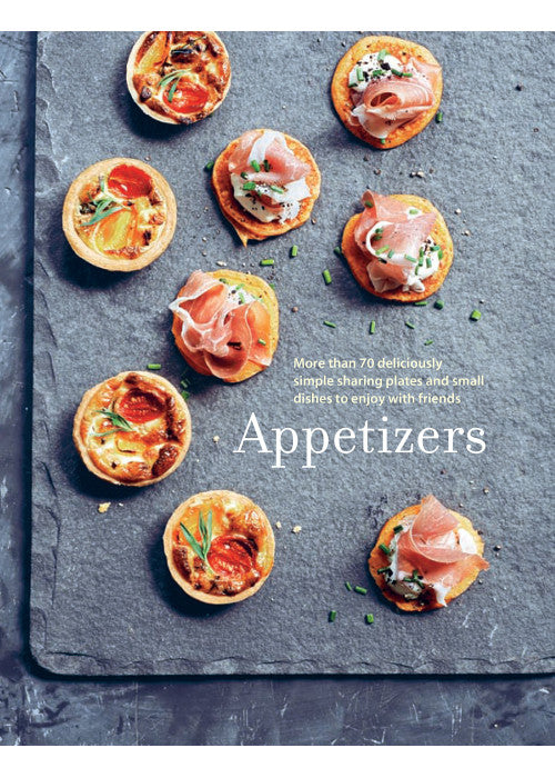Appetizers: More than 100 deliciously simple small dishes and sharing plates to enjoy with friends