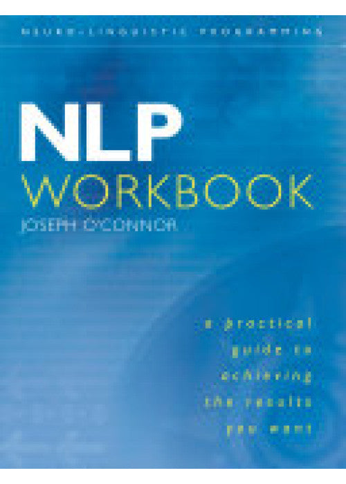 Nlp Workbook: A Practical Guide To Achieving The Results You Want