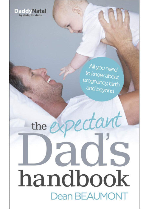 The Expectant Dad's Handbook: All you need to know about pregnancy, birth and beyond