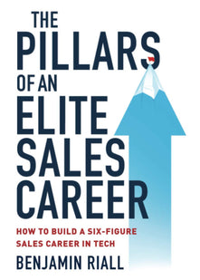 The pillars of an Elite sales career: How to build a six-figure sales career in tech
