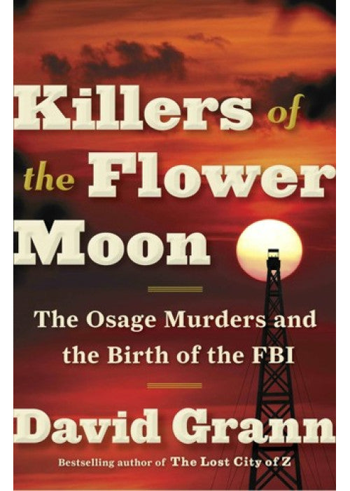 Killers of the Flower Moon: Oil, Money, Murder and the Birth of the FBI