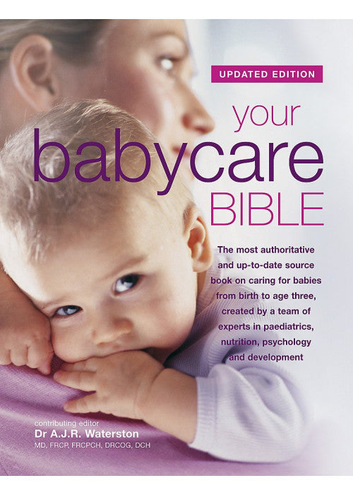 Your Babycare Bible, The most authoritative and up-to-date source book on caring for babies from birth to age three