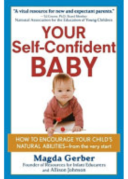 Your Self–Confident Baby: How to Encourage Your Child′s Natural Abilities –– From the Very Start