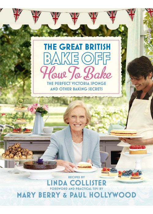 Great British Bake Off: How to Bake: The Perfect Victoria Sponge and Other Baking Secrets