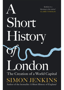 A Short History of London: The Creation of a World Capital