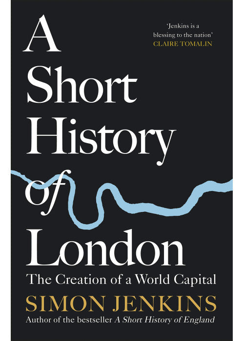 A Short History of London: The Creation of a World Capital