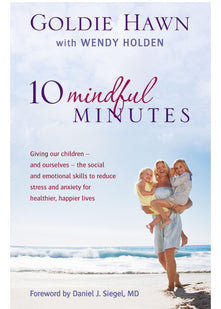 10 Mindful Minutes: Giving our children - and ourselves - the skills to reduce stress and anxiety for healthier, happier lives