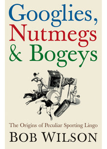 Googlies, Nutmegs and Bogeys: The Origins of Peculiar Sporting Lingo