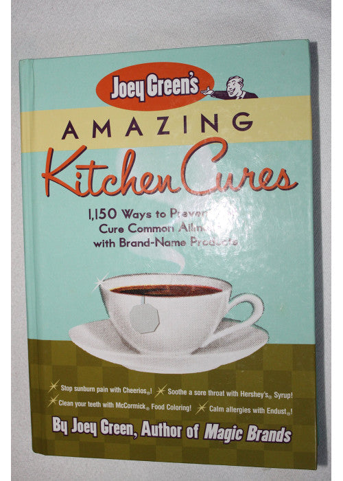 Joey Green's Amazing Kitchen Cures: 1,150 Ways to Prevent and Cure Common Ailments With Brand-Name Products