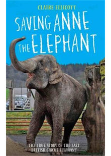 Saving Anne the Elephant - The True Story of the Last British Circus Elephant