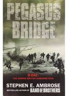 Pegasus Bridge: D-day: The Daring British Airborne Raid