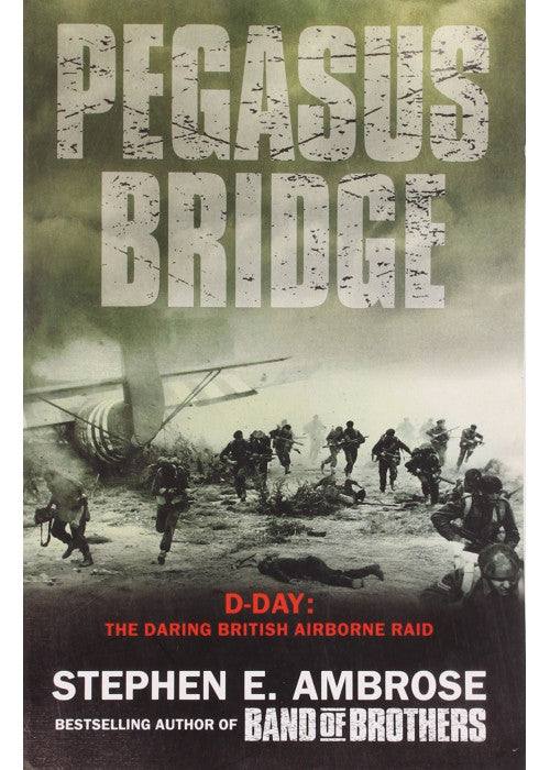 Pegasus Bridge: D-day: The Daring British Airborne Raid