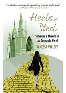 Heels of Steel: Surviving & Thriving In The Corporate World: Surviving & Thriving in the Corporate World