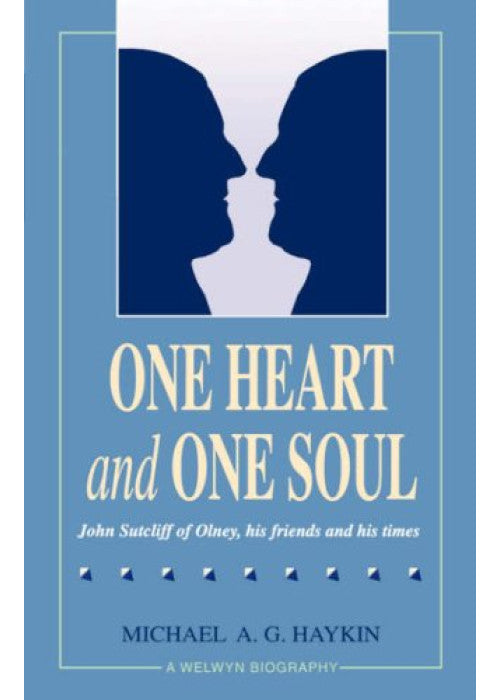 One Heart and One Soul: John Sutcliff of Olney, His Friends and His Times