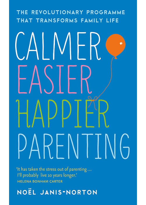 Calmer, Easier, Happier Parenting: The Revolutionary Programme That Transforms Family Life