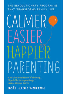 Calmer, Easier, Happier Parenting: The Revolutionary Programme That Transforms Family Life