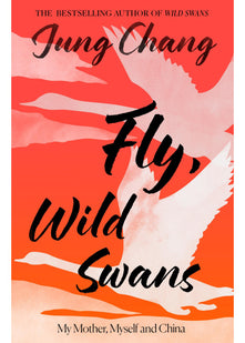 Fly, Wild Swans: My Mother, Myself and China: The hotly anticipated sequel to the multi-million copy international bestseller