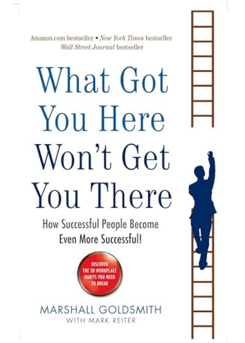 What Got You Here Won't Get You There: How successful people become even more successful