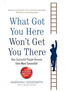 What Got You Here Won't Get You There: How successful people become even more successful