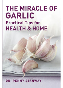 The Miracle of Garlic: Practical Tips for Health & Home