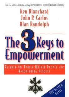 The 3 Keys to Empowerment: Release the Power Within People for Astonishing Results (AGENCY/DISTRIBUTED)