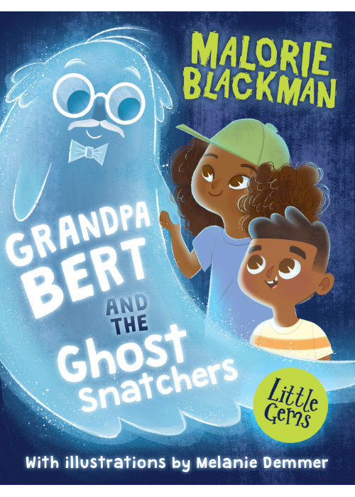 Grandpa Bert and the Ghost Snatchers: A pleasingly absurd caper where kids outwit crooks, ghost are let out of the bag, and grandparents refuse to ... author Malorie Blackman. (Little Gems)