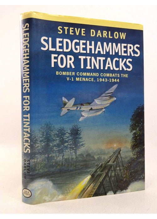 Sledgehammers for Tintacks: Bomber Command Combats the V-1 Menace, 1943-1944