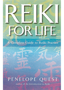 Reiki For Life: The complete guide to reiki practice for levels 1, 2 & 3