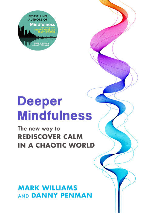 Deeper Mindfulness: The New Way to Rediscover Calm in a Chaotic World