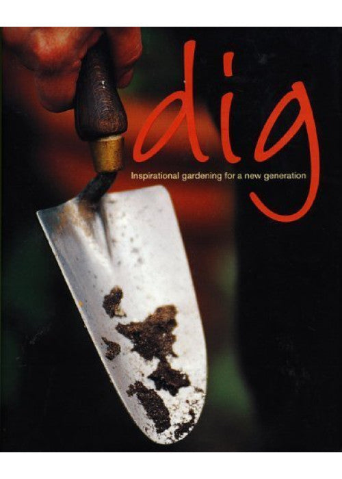 Dig: Inspirational Gardening for a New Generation
