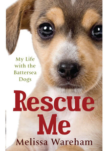 Rescue Me: My Life with the Battersea Dogs