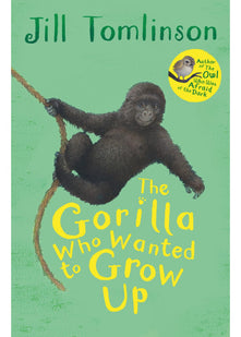 The Gorilla Who Wanted to Grow Up: The heartwarming illustrated animal adventure for children ages 5+ (Jill Tomlinson's Favourite Animal Tales)