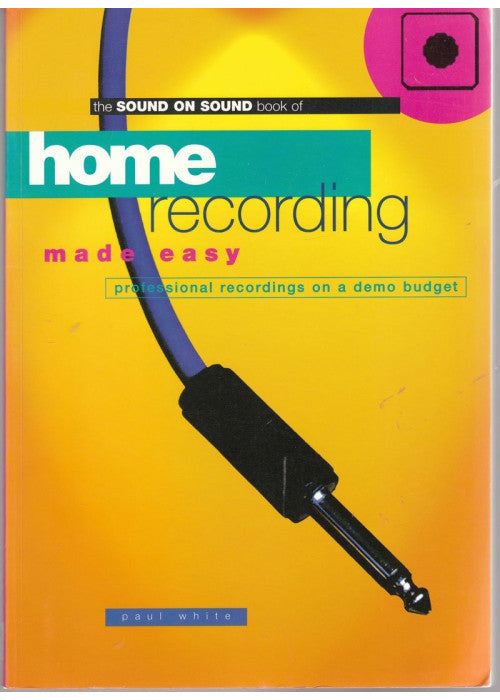 Home Recording Made Easy: Professional Recordings on a Demo Budget