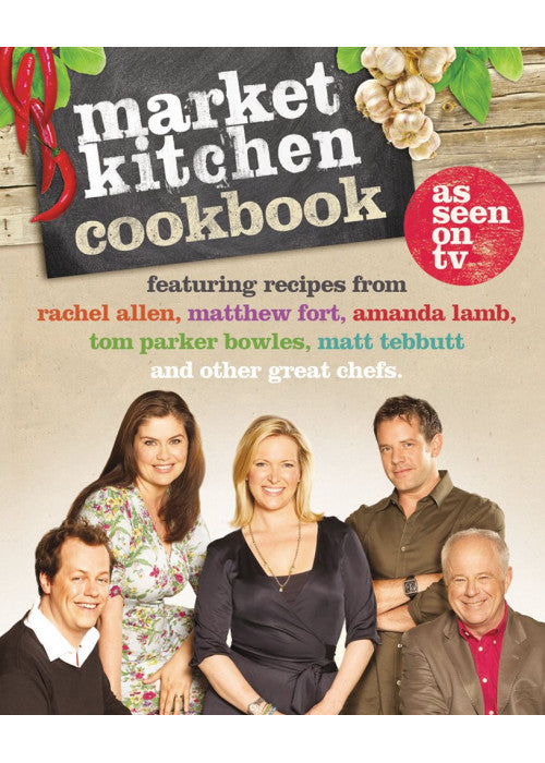 The Market Kitchen Cookbook: The Official British Guide to Seasonal Ingredients and Gourmet Meals
