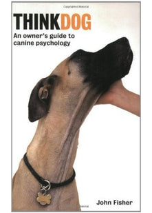 Think Dog: An Owner's Guide to Canine Psychology