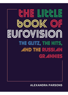 The Little Book of Eurovision: The glitz, the hits, and the Russian grannies