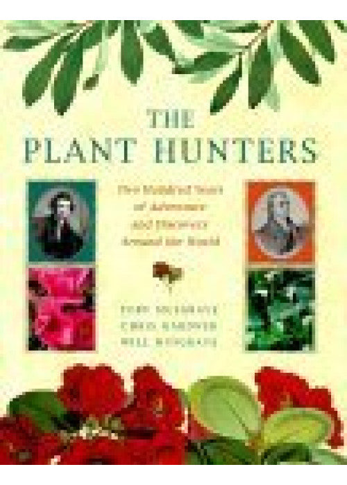 The Plant Hunters: Two Hundred Years of Discovery and Adventure Around the World