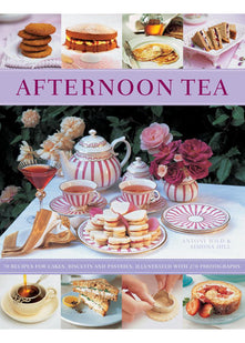 Afternoon Tea: 70 Recipes for Cakes, Biscuits and Pastries, Illustrated With 270 Photographs
