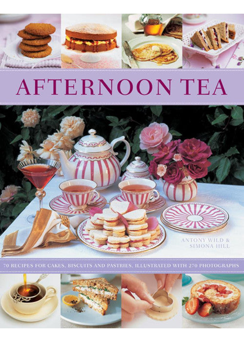 Afternoon Tea: 70 Recipes for Cakes, Biscuits and Pastries, Illustrated With 270 Photographs