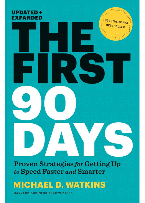 The First 90 Days, Updated and Expanded: Proven Strategies for Getting Up to Speed Faster and Smarter