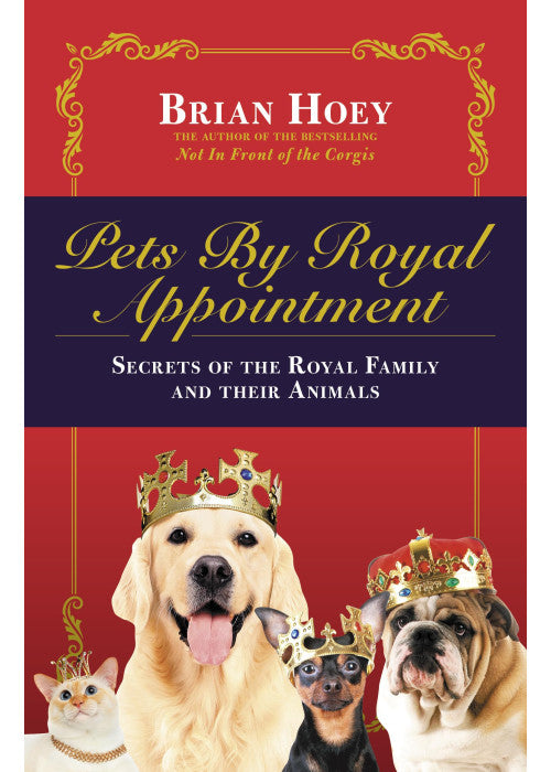 Pets by Royal Appointment: The Royal Family and Their Animals